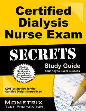 Certified Dialysis Nurse Exam Secrets, Study Guide: CDN Test Review for the Certified Dialysis Nurse Exam de Mometrix Media