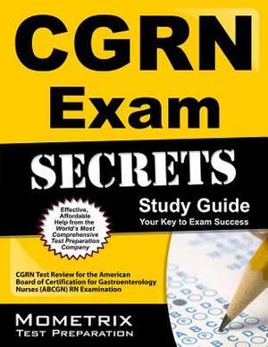 CGRN Exam Secrets, Study Guide: CGRN Test Review for the American Board of Certification for Gastroenterology Nurses (ABCGN) RN Examination de Mometrix Media