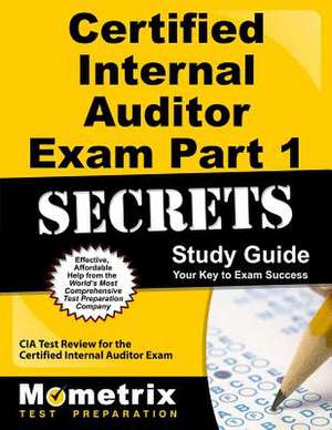 Certified Internal Auditor Exam Part 1 Secrets, Study Guide: CIA Test Review for the Certified Internal Auditor Exam de Mometrix Media