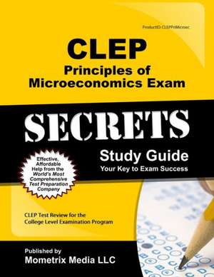 CLEP Principles of Microeconomics Exam Secrets, Study Guide: CLEP Test Review for the College Level Examination Program de Mometrix Media