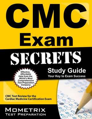 CMC Exam Secrets, Study Guide: CMC Test Review for the Cardiac Medicine Certification Exam de Mometrix Media