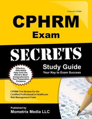 CPHRM Exam Secrets, Study Guide: CPHRM Test Review for the Certified Professional in Healthcare Risk Management Exam de Mometrix Media