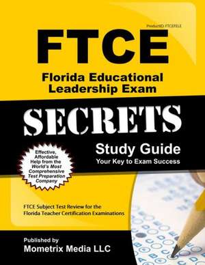 Ftce Florida Educational Leadership Exam Secrets Study Guide: Ftce Test Review for the Florida Teacher Certification Examinations de Ftce Exam Secrets Test Prep Team