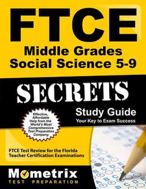 Ftce Middle Grades Social Science 5-9 Secrets Study Guide: Ftce Test Review for the Florida Teacher Certification Examinations de Ftce Exam Secrets Test Prep Team