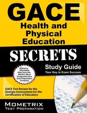 Gace Health and Physical Education Secrets Study Guide: Gace Test Review for the Georgia Assessments for the Certification of Educators de Gace Exam Secrets Test Prep Team