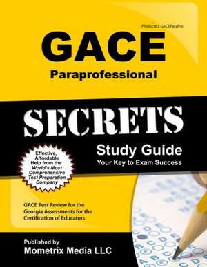 Gace Paraprofessional Secrets Study Guide: Gace Test Review for the Georgia Assessments for the Certification of Educators de Gace Exam Secrets Test Prep Team