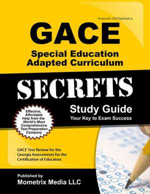 Gace Special Education Adapted Curriculum Secrets Study Guide: Gace Test Review for the Georgia Assessments for the Certification of Educators de Gace Exam Secrets Test Prep Team