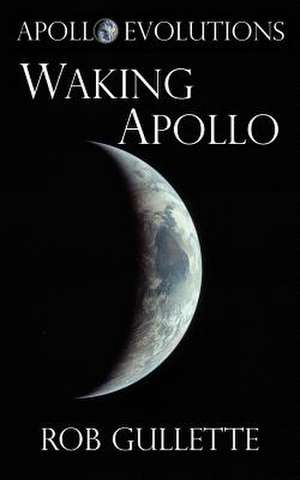 Waking Apollo de Rob Gullette