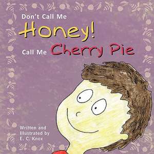 Don't Call Me Honey! Call Me Cherry Pie de E. C. Knox