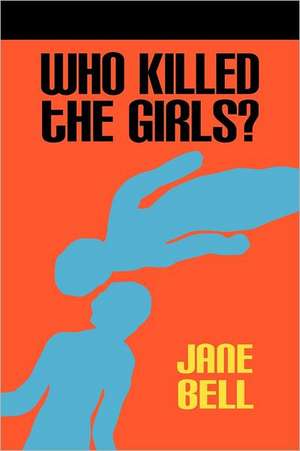 Who Killed the Girls? de Jan E. Bell