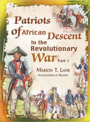 Patriots of African Descent in the Revolutionary War de Marion T. Lane