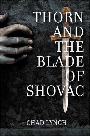 Thorn and the Blade of Shovac de Chad Lynch