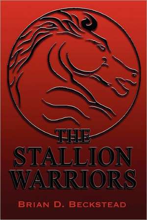 The Stallion Warriors de Brian D. Beckstead