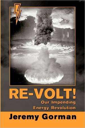 Re-Volt! Our Impending Energy Revolution de Jeremy Gorman