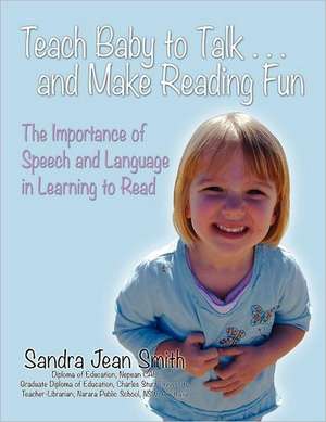 Teach Baby to Talk ... and Make Reading Fun de Sandra Jean Smith