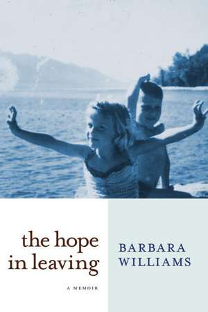 The Hope in Leaving: A Memoir de Barbara Williams