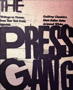 The Press Gang: Writings on Cinema from New York Press 1991 - 2011 de Godfrey Cheshire