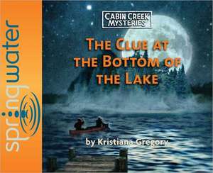 The Clue at the Bottom of the Lake de Kristiana Gregory