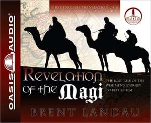 Revelation of the Magi: The Lost Tale of the Wise Men's Journey to Bethlehem de Brent Landau