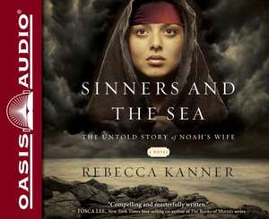 Sinners and the Sea: The Untold Story of Noah's Wife de Rebecca Kanner