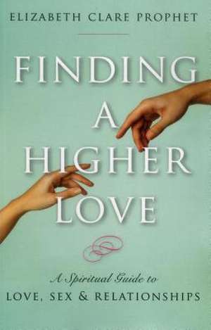 Finding a Higher Love de Elizabeth Clare Prophet