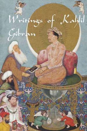 Writings of Kahlil Gibran: The Prophet, the Madman, the Wanderer, and Others de Kahlil Gibran