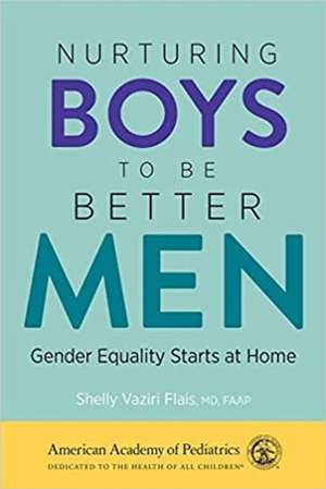 Nurturing Boys to Be Better Men de Shelly Vaziri Flais MD