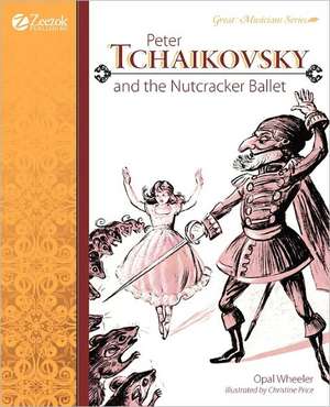 Peter Tchaikovsky and the Nutcracker Ballet de Opal Wheeler