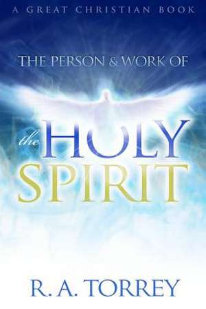 The Person and Work of the Holy Spirit de Ra Torrey