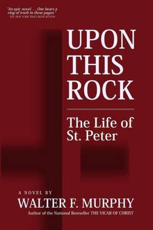 Upon This Rock: The Life of St. Peter de Murphy, Walter F.