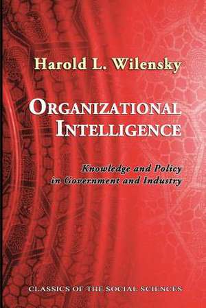 Organizational Intelligence: Knowledge and Policy in Government and Industry de Wilensky, Harold L.