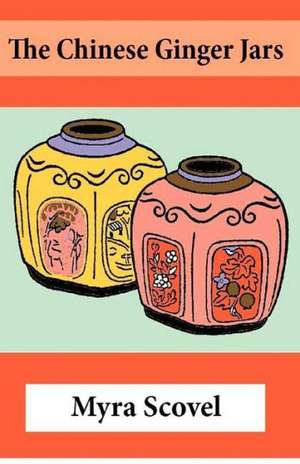 The Chinese Ginger Jars: A Traveller's Report de Myra Scovel