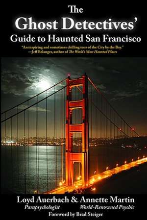 The Ghost Detectives' Guide to Haunted San Francisco de Loyd Auerbach