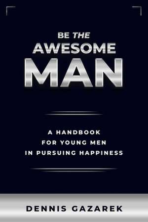 Be the Awesome Man de Dennis Gazarek