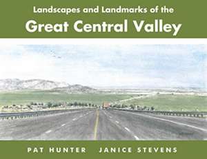 Landscapes and Landmarks of the Great Central Valley de Janice Stevens