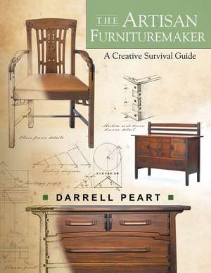 The Artisan Furnituremaker: A Creative Survival Guide de Darrell Peart