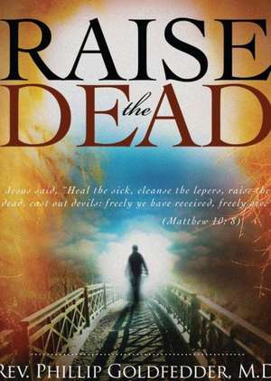 Raise the Dead de Phillip REV. Goldfedder