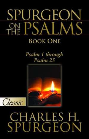 Spurgeon on the Psalms: Psalm 1 Through Psalm 25 de Charles Haddon Spurgeon