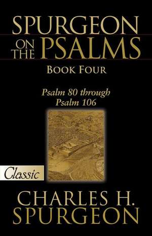 Spurgeon on the Psalms: Psalm 80 Through Psalm 106 de Charles Spurgeon