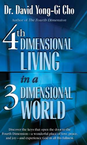 4th Dimensional Living in a 3 Dimensional World de David Yonggi Cho