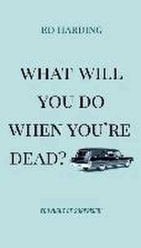 What Will You Do When You're Dead? de Ed Harding