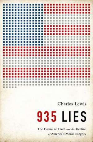 935 Lies: The Future of Truth and the Decline of Americas Moral Integrity de Charles Lewis