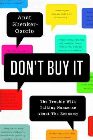 Don't Buy It: The Trouble with Talking Nonsense about the Economy de Anat Shenker-Osorio