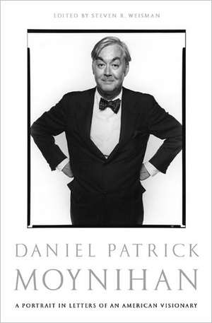 Daniel Patrick Moynihan: A Portrait in Letters of an American Visionary de Daniel Patrick Moynihan