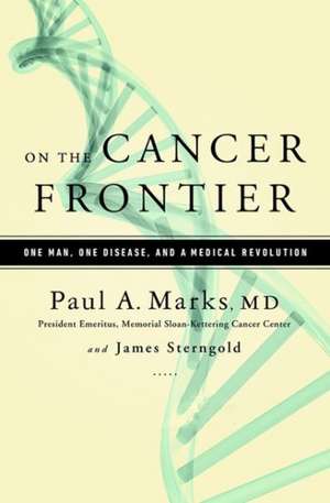 On the Cancer Frontier: One Man, One Disease, and a Medical Revolution de Paul Marks