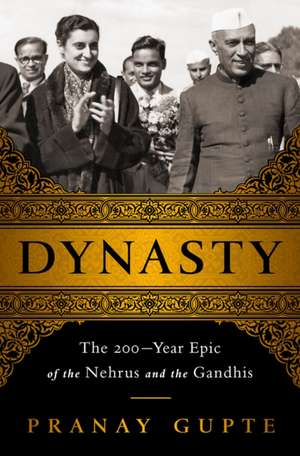 Dynasty: The Two-Hundred-Year Epic of the Nehrus and the Gandhis de Pranay Gupte