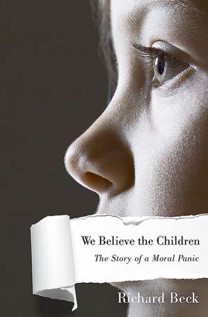 We Believe the Children: A Moral Panic in the 1980s de Richard Beck