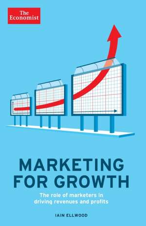 Marketing for Growth: The Role of Marketers in Driving Revenues and Profits de The Economist