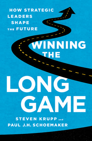 Winning the Long Game: How Strategic Leaders Shape the Future de Steven Krupp