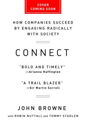 Connect: How Companies Succeed by Engaging Radically with Society de John Browne